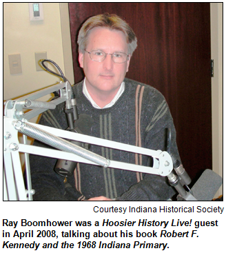 Ray Boomhower was a Hoosier History Live! guest in April 2008, talking about his book Robert F. Kennedy and the 1968 Indiana Primary. Image courtesy Indiana Historical Society.