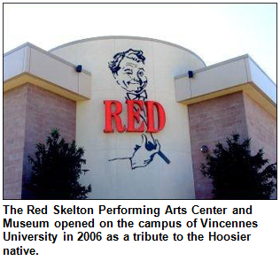 The Red Skelton Performing Arts Center and Museum opened on the campus of Vincennes University in 2006 as a tribute to the Hoosier native.
