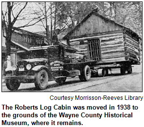 The Roberts Log Cabin was moved in 1938 to the grounds of the Wayne County Historical Museum, where it remains. Courtesy Morrisson-Reeves Library.