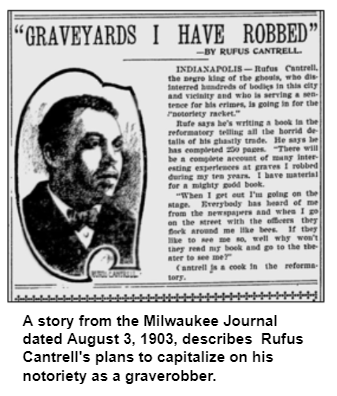A story from the Milwaukee Journal dated August 3, 1903, describes  Rufus Cantrell's plans to capitalize on his notoriety as a graverobber.