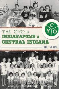 Book cover for The CYO in Indianapolis and Central Indiana, by Julie Young.