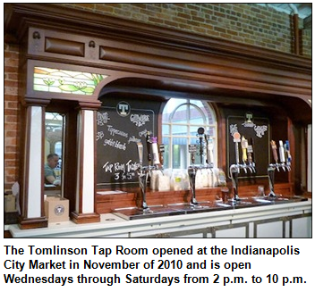 The Tomlinson Tap Room opened at the Indianapolis City Market in November of 2010 and is open Wednesdays through Saturdays from 2 p.m. to 10 p.m.