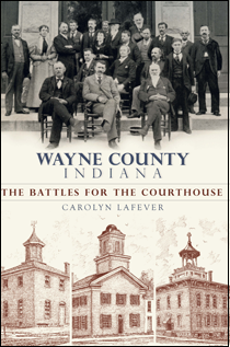 Book cover image: Wayne County Indiana: The Battles for the Courthouse.