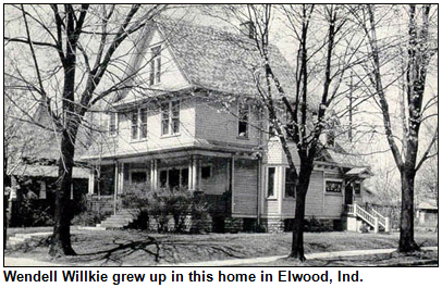 Wendell Willkie grew up in this home in Elwood, Ind.