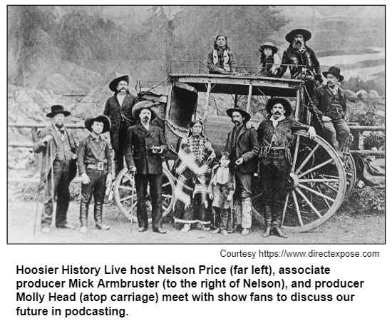 Hoosier History Live host Nelson Price (far left), associate producer Mick Armbruster (to the right of Nelson), and producer Molly Head (atop carriage) meet with show fans to discuss our future in podcasting. 
