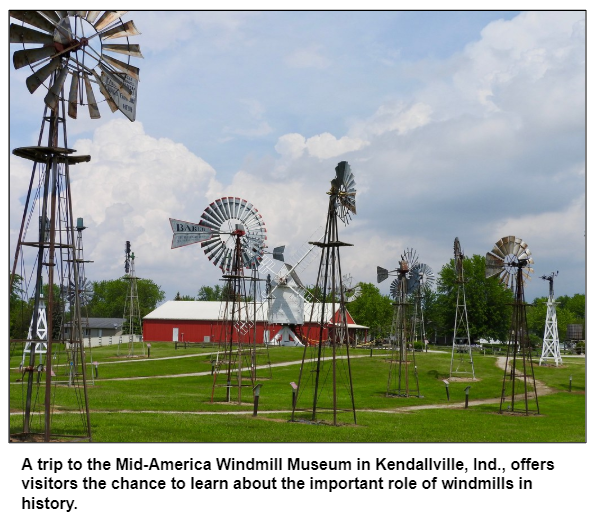 A trip to the Mid-America Windmill Museum in Kendallville, Ind., offers visitors the chance to learn about the important role of windmills in history.