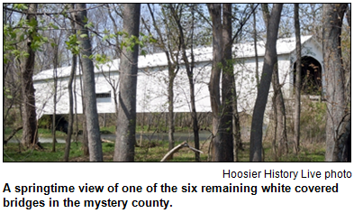 A springtime view of one of the six remaining white covered bridges in the mystery county. Hoosier History Live photo.