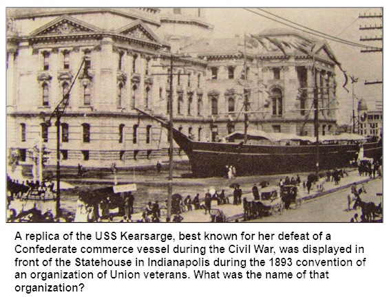A replica of the USS Kearsarge, best known for her defeat of a Confederate commerce vessel during the Civil War, was displayed in front of the Statehouse in Indianapolis during the 1893 convention of an organization of Union veterans. What was the name of that organization?