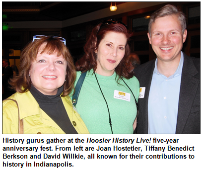 History gurus gather at the Hoosier History Live! five-year anniversary fest. From left are Joan Hostetler, Tiffany Benedict Berkson and David Willkie, all known for their contributions to history in Indianapolis. 
